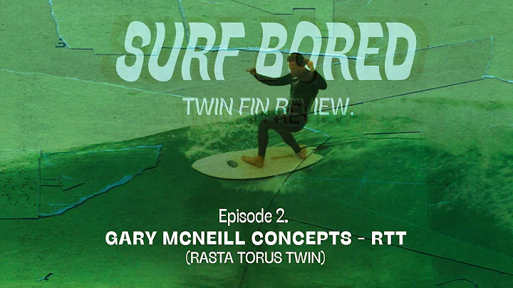 'Surf Bored' - Ep2 Gary McNeill Concepts RTT (Twin...