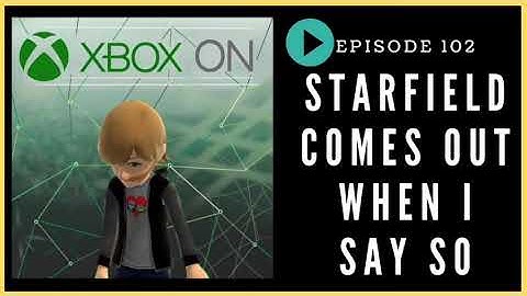 Episode 102: Starfield Comes Out When I Say so - Xbox On Podcast