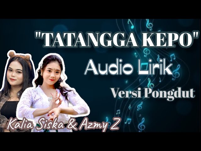 TATANGGA KEPO - AZMY Z Ft. KALIA SISKA AUDIO LIRIK VERSI PONGDUT KENDANG BELEKUK class=