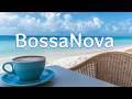 Relaxing Bossa Nova – Peaceful Ocean Cafe Music for Focus &amp; Work (2 Hours)
