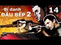 Bí danh ĐẦU BẾP 2. Tập 14:  Xác chết vô thừa nhận. Phần 2 | Cảnh sát chìm phá án thời hiện đại