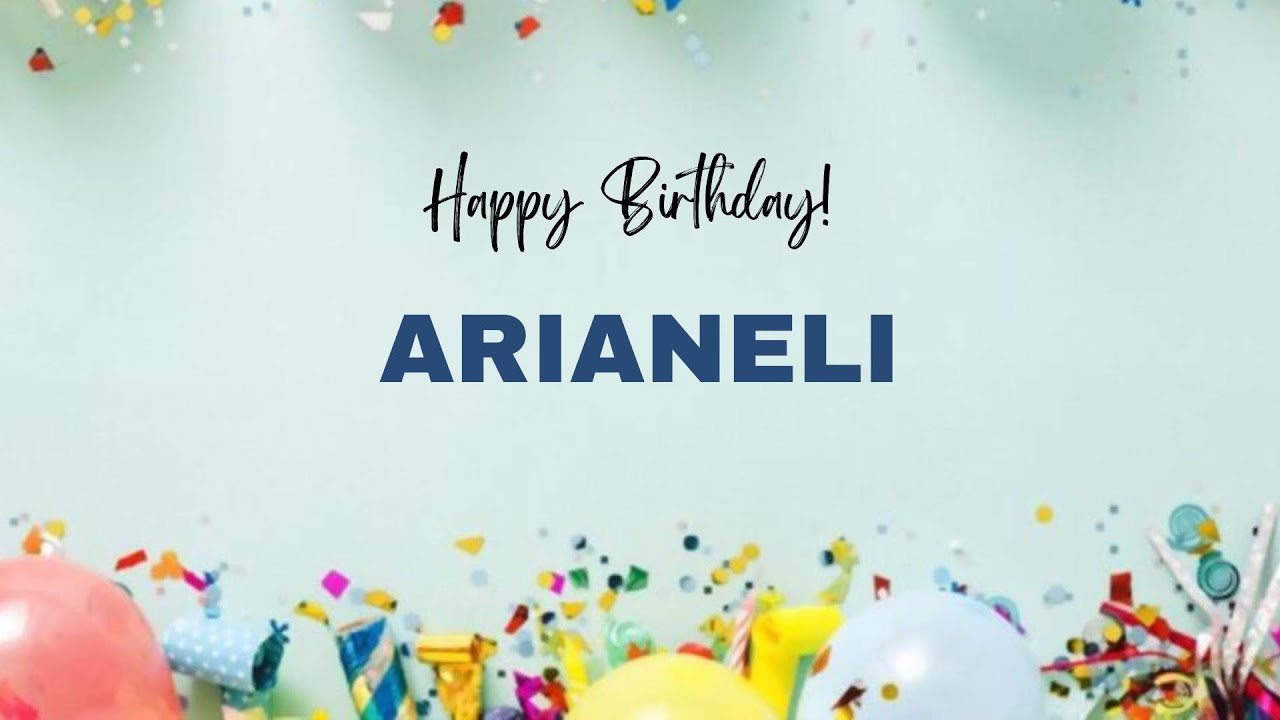 ARIANELI Happy Birthday Song – Happy Birthday ARIANELI - YouTube