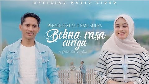 Bergek & Cut Rani - BEKNA RASA CURIGA  ( Official Music Video )