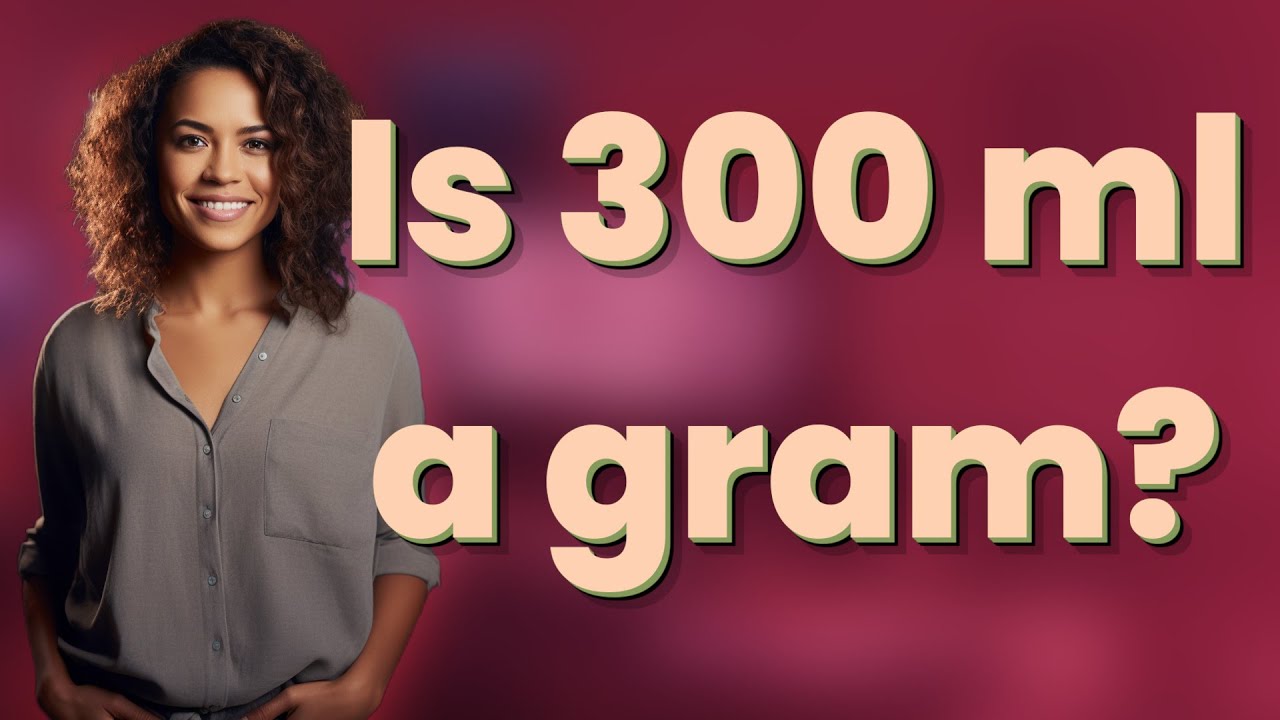 Is 300 ml a gram?