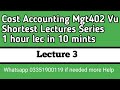 Mgt402 cost accounting lectures 3 || VU MGT402 COST accounting short Lectures || MGT402 Cost New lec