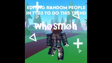 Editing random people in ttd3 to do this trend
