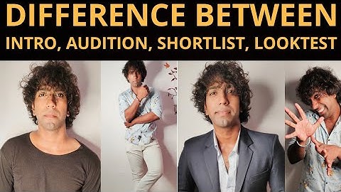 Difference Between Introduction, Audition, Shortlisted Audition and Looktest | The Struggler |