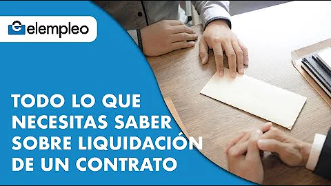 Todo lo que tienes que saber sobre la liquidación de un contrato | elempleo.co