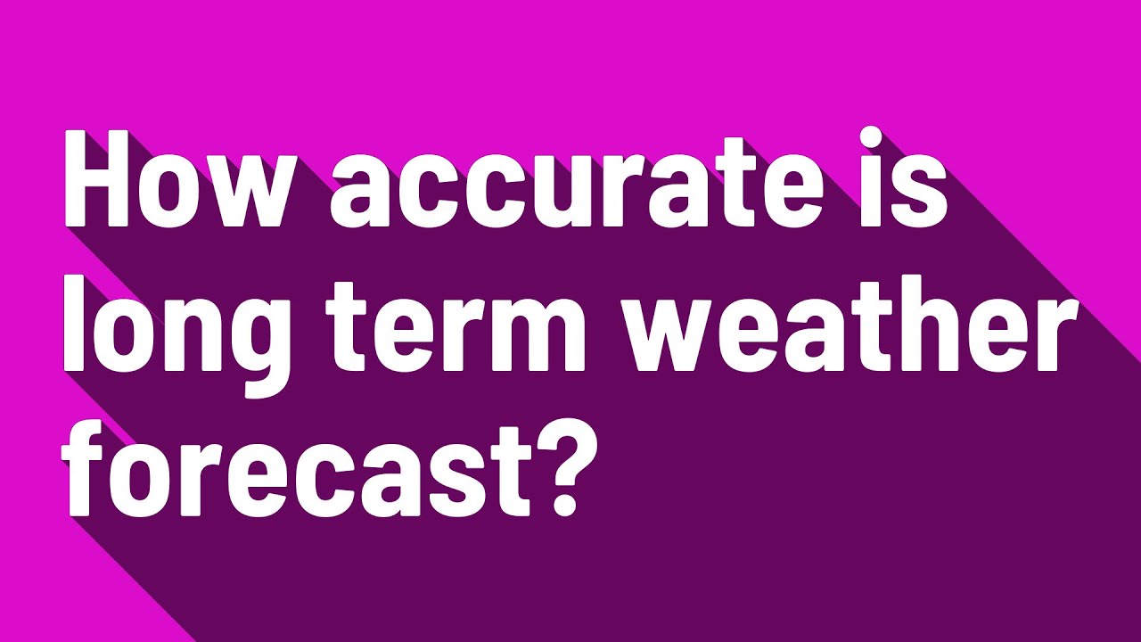 How accurate is long term weather forecast? YouTube