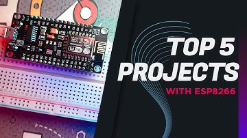 TOP 5 PROJECTS WITH ESP8266 FOR BEGINNERS