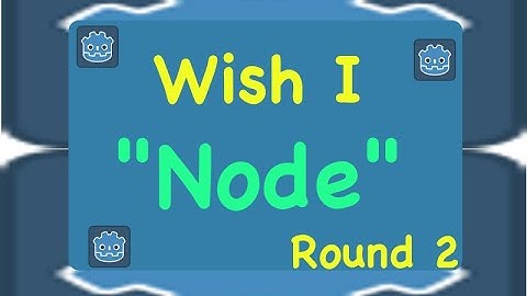 Wish I "Node" 2 (Godot Tips and Tricks)
