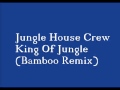 Thumbnail for Jungle House Crew   King Of Jungle Bamboo Remix)