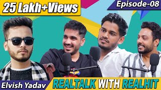 RealTalk Ep. 8 ft. Elvish Yadav  on Politics, Fan Meet up, Love Life and more | RealHit