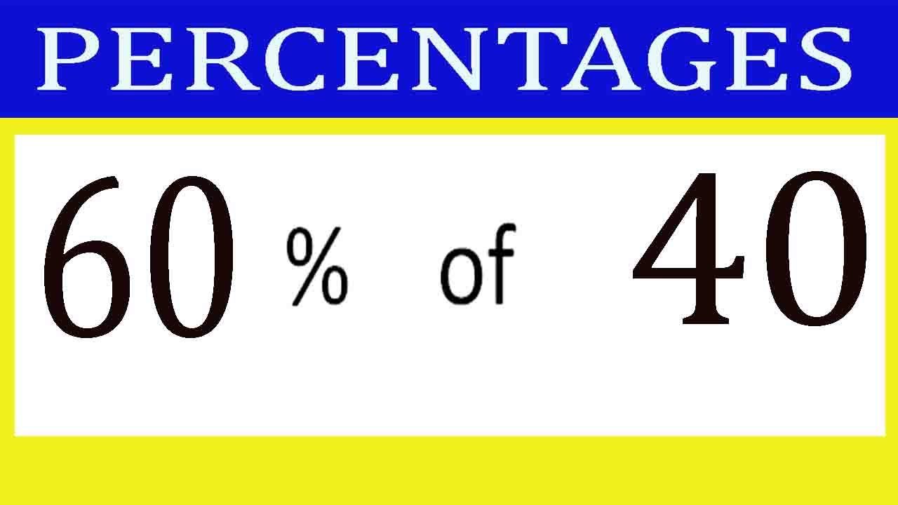 Percentages 60 Percentage(%) of 40 - YouTube
