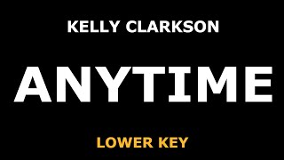 Kelly Clarkson - Anytime - Piano Karaoke [LOWER KEY]