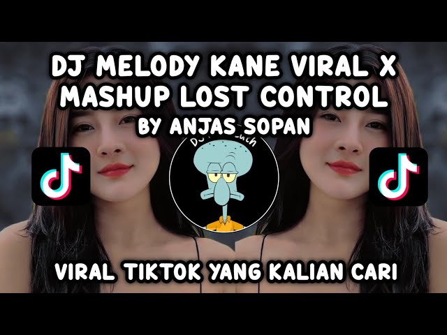 DJ MELODY KANE VIRAL X MASHUP LOST CONTROL BY ANJAS SOPAN SOUND JAR SOPAN class=