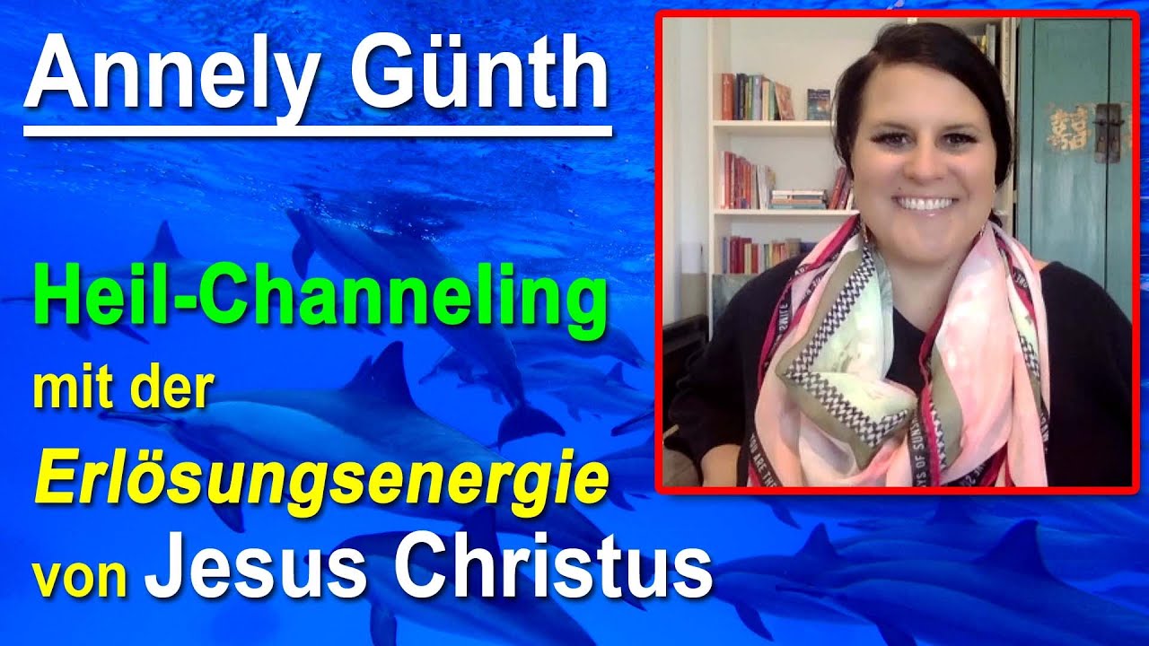 Heil-Channeling mit der Erlösungsenergie von Jesus Christus | Annely Günth