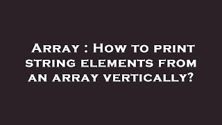 Array : How to print string elements from an array vertically? Net Worth