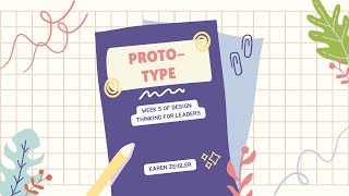 Design Thinking for Leaders - Week 5: PROTOTYPE