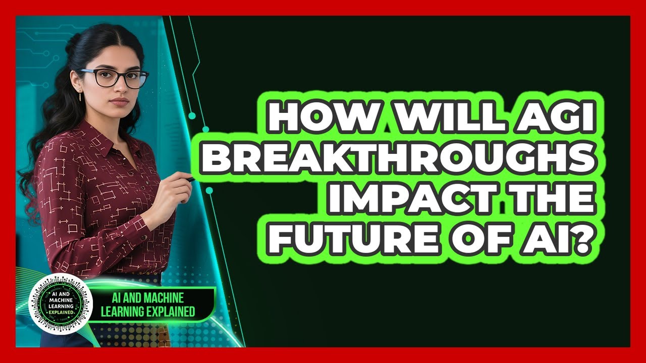 How Will AGI Breakthroughs Impact The Future Of AI? - AI and Machine Learning Explained