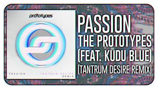 The Prototypes - Passion (feat. Kudu Blue) (Tantrum Desire Remix)