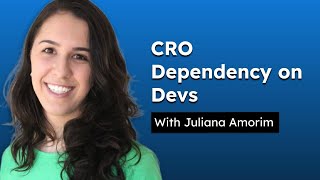 Managing CRO's Dependency on Development with Juliana Amorim