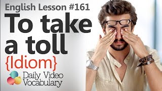 English Lesson # 161 – To take a toll on something (Idiom) - Learn English  Vocabulary.