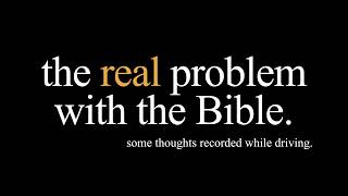 this is the problem with the Bible.