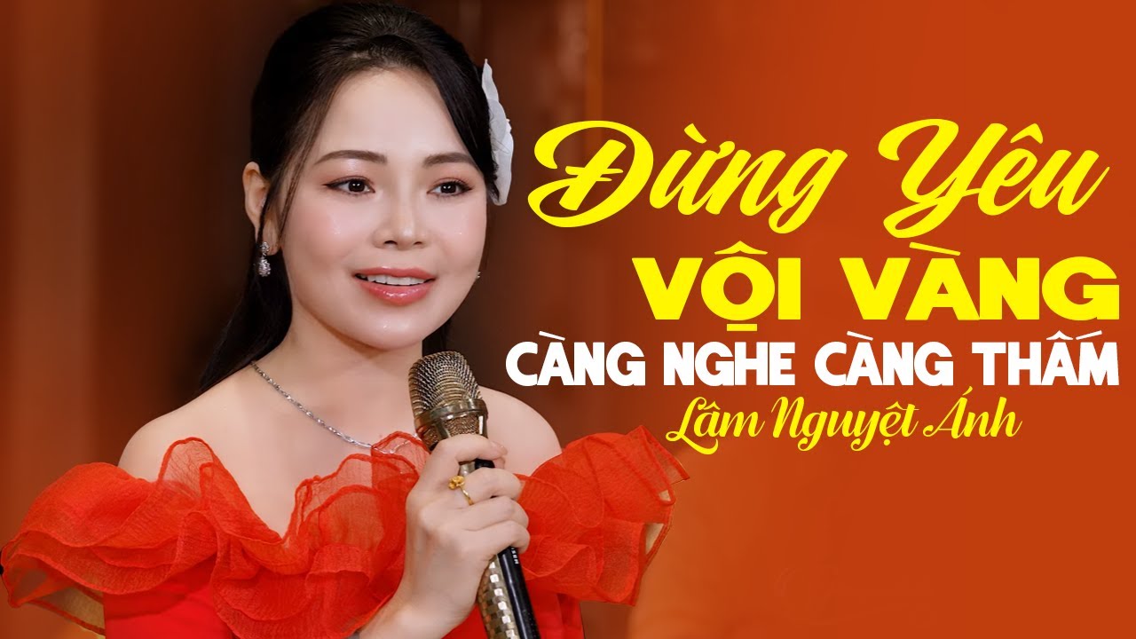 Lâm Nguyệt Ánh gây xót xa khi nói ĐỪNG YÊU VỘI VÀNG quá thấm cõi tình, càng nghe càng thấm