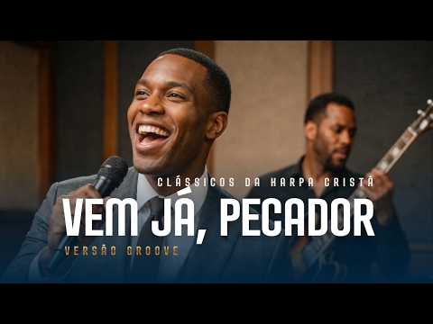 Harpa Cristã | Vem Já, Pecador [Clássicos Versão Groove]
