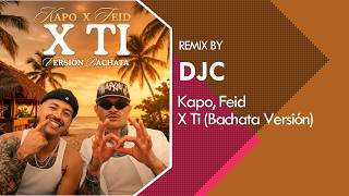 Kapo, Manuel Turizo - X TI (Bachata Version Remix DJC)