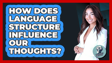 How Does Language Structure Influence Our Thoughts? - Philosophy Beyond