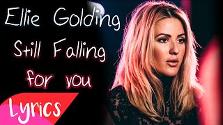 Still Falling For You - Ellie Goulding (Lyrics)