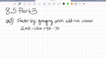 8.5 Part 3 Factoring by Grouping with additive inverses