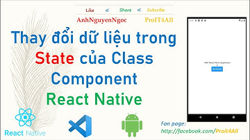 Bài 2.3. Thay đổi dữ liệu trong state của class components trong React native