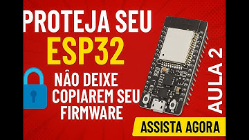 PROTEÇÃO DE CÓDIGO ESP32 PARA NÃO SER COPIADO - CRIPTOGRAFIA | AULA 2 | carregando via IDF.