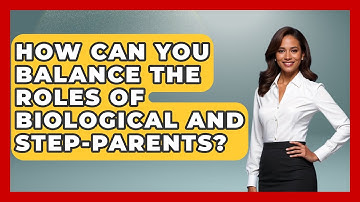 How Can You Balance the Roles of Biological and Step-Parents? | Get Divorce Answers