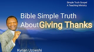 Bible Simple Truth About Giving Thanks by Kyrian Uzoeshi