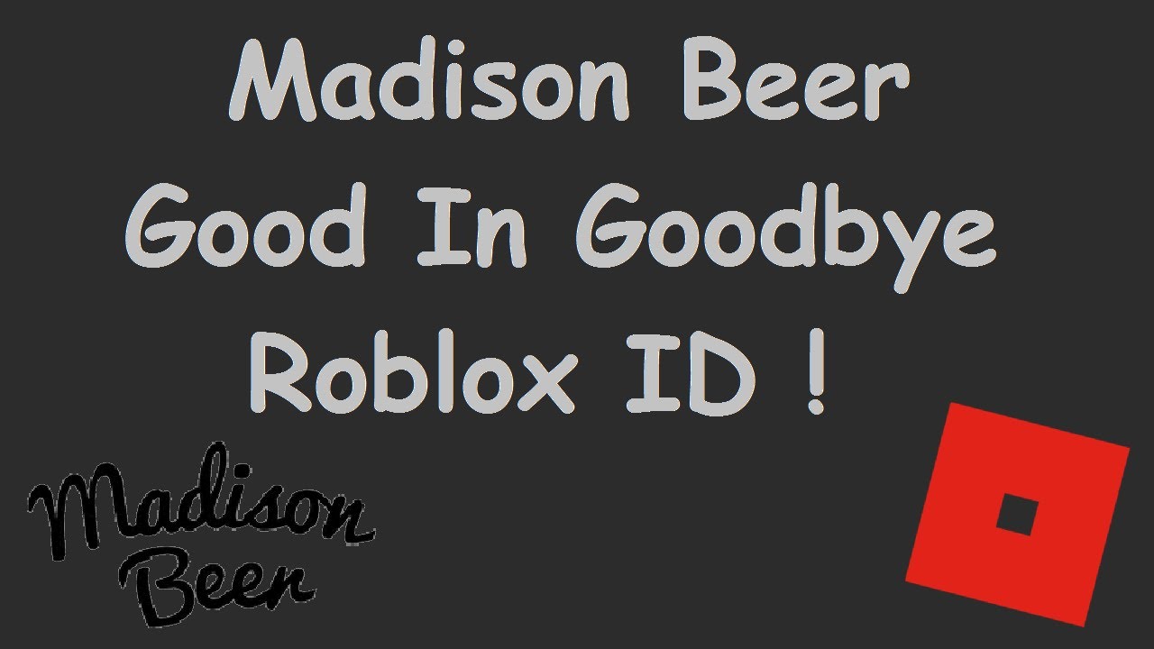 Madison Beer Good In Goodbye Roblox Codes And Ids Good In Goodbyes Roblox Code And Id Youtube - goodbye roblox id code