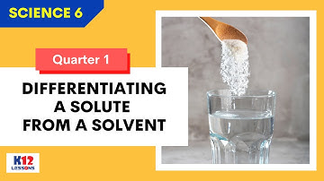 Sci6 Q1 L2 - Differentiating a Solute from a Solvent