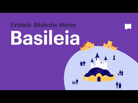 Basileia = Königreich (das Menschen, Land und den herrschenden König oder Königin umfasst)