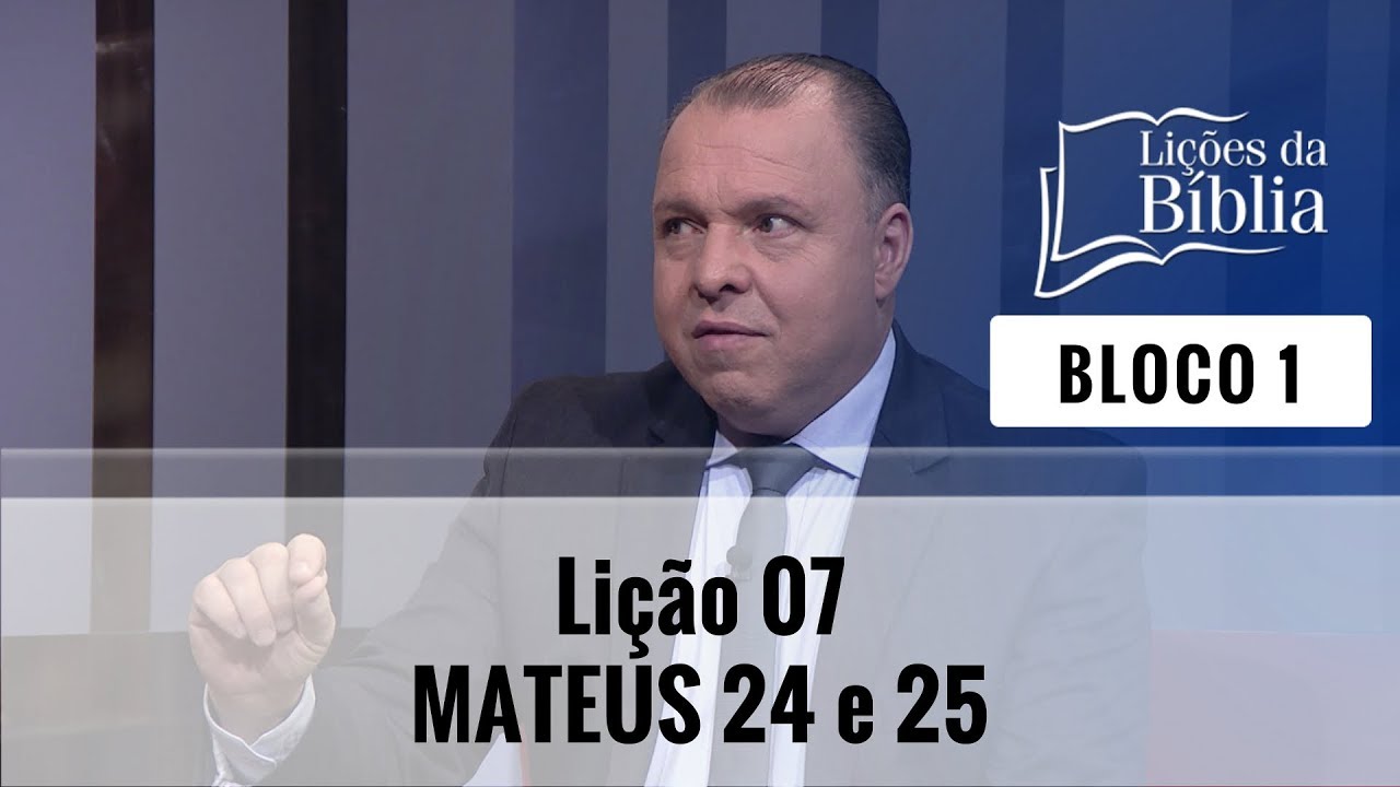 Lição 7: Mateus 24 e 25 - Bloco 1