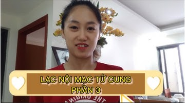 MÌNH ĐÃ KHỎI LẠC NỘI MẠC TỬ CUNG?#3 Lạc nội mạc trong cơ tử cung | Lạc nội mạc tử cung buồng trứng