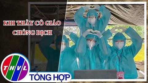 Chuyện tử tế: Khi thầy cô giáo chống dịch