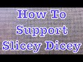 How to support slicey dicey  march 2021 update