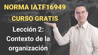 Norma IATF 16949 Curso Gratis  Lección 2  Contexto de la organización