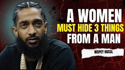 A Woman Must Always Hide 3 Things From a Man | Powerful Speech || Nipsey Hussle #motivation 