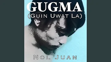 Gugma (Guin Uwat La)