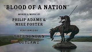 "Blood Of A Nation" Words & Music by Philip Adams & Mike Foster Performed by The Unknown Outlawz