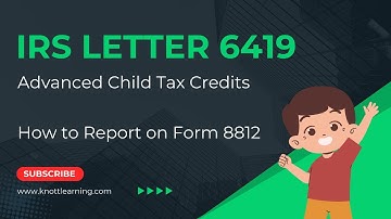 IRS Letter 6419 and the Child Tax Credit (Form 8812)